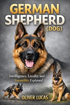 Paperback German Shepherd ( Dog ): Intelligence, Loyalty, and Versatility Explained Book