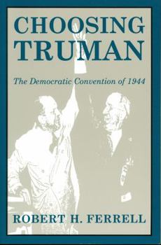 Hardcover Choosing Truman: The Democratic Convention of 1944 Book