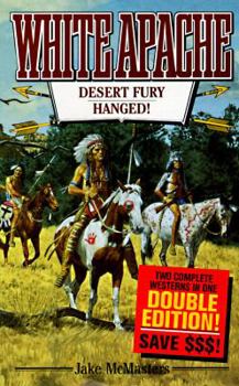 Desert Fury: Hanged! (Mcmasters, Jake. White Apache.) - Book  of the White Apache