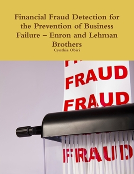 Paperback Financial Fraud Detection for the Prevention of Business Failure - Enron and Lehman Brothers Book