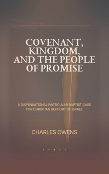 Covenant, Kingdom, and the People of Promise: A Dispensational, Particular Baptist Case for Christian Support of Israel