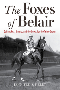 Hardcover The Foxes of Belair: Gallant Fox, Omaha, and the Quest for the Triple Crown Book