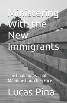 Ministering With the New Immigrants: The Challenges That Mainline Churches Face