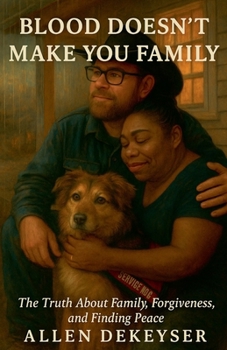 Blood Doesn’t Make You Family: Breaking the Cycle of Hurt, Finding the People Who Truly Love You