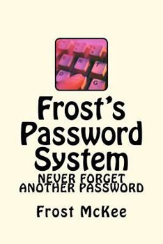 Paperback Frost's Password System: Have a different password for thousands of sites and recall them all with ease. Book