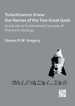 Paperback Tutankhamun Knew the Names of the Two Great Gods: Dt and Nhh as Fundamental Concepts of Pharaonic Ideology Book