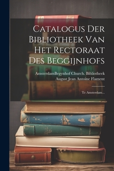 Paperback Catalogus Der Bibliotheek Van Het Rectoraat Des Beggijnhofs: Te Amsterdam... [Dutch] Book