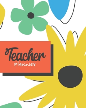 Teacher Planner: Perfect Gift For Your Teacher. Teacher Notebook For Class Organization and Planning and More.