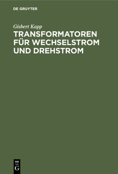 Hardcover Transformatoren Für Wechselstrom Und Drehstrom: Eine Darstellung Über Theorie, Konstruktion Und Anwendung [German] Book