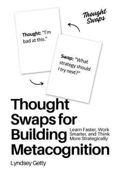 Paperback Thought Swaps for Building Metacognition: Learn Faster, Work Smarter, and Think More Strategically Book