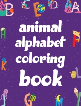 animal alphabet coloring book: coloring books alphabet