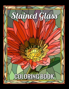 STAINED GLASS COLORING BOOK: stained glass coloring book flower designs For Adults, all Ages and anyone who loves Antiques & Collectibles, with 55 Beautiful Flowers Designs for Relaxation