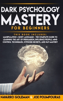 Paperback Dark Psychology Mastery for Beginners: 2 Books in 1: Manipulation & Body Language - The Complete Guide to Learning the Art of Persuasion, Influence Pe Book