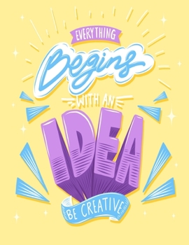 Everything Begins With An Idea Be Creative: Self Care & Wellness Journal Gift for Woman Motivational Quotes 8.5 x 11 Inches 102 Pages