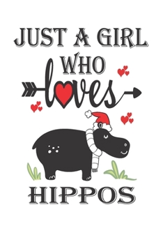 Paperback Just a Girl Who Loves Hippos: Gift for Hippos Lovers, Hippos Lovers Journal / Notebook / Diary / Birthday Gift Book