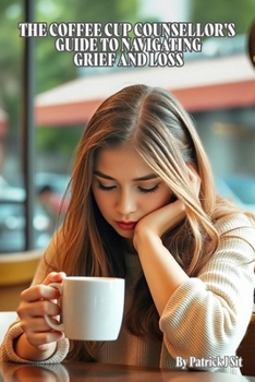 Paperback The Coffee Cup Counsellors Guide To Navigating Grief and Loss Book