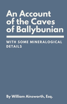 An Account of the Caves of Ballybunian, County of Kerry: With Some Minerological Details