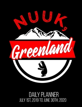 Nuuk, Greenland Daily Planner July 1st, 2019 To June 30th, 2020: Vacation Souvenir Holiday Family Christmas Daily Planner