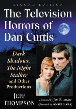 Paperback The Television Horrors of Dan Curtis: Dark Shadows, The Night Stalker and Other Productions, 2d ed. Book