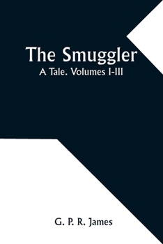 Paperback The Smuggler: A Tale. Volumes I-III Book