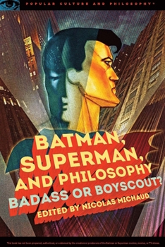 Paperback Batman, Superman, and Philosophy: Badass or Boyscout? Book