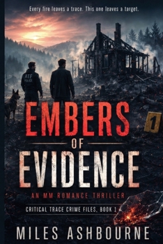 Embers of Evidence - An MM Romance Thriller (Critical Trace Crime Files)