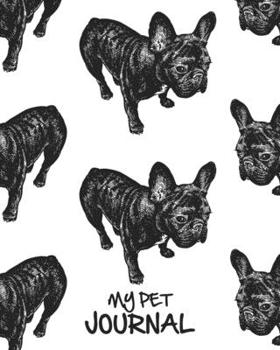 Paperback My Pet Journal: French Bulldog Dog Medical & Health Tracker - Pet Records Organizer & Vaccination Chart Book