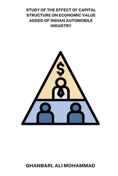 Paperback Study of the effect of capital structure on economic value added of Indian automobile industry Book