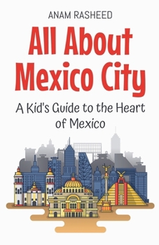Paperback All About Mexico City: A Kid's Guide to the Heart of Mexico Book