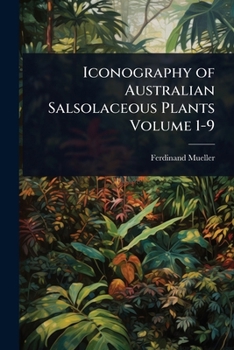 Paperback Iconography of Australian Salsolaceous Plants Volume 1-9 Book