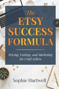 Paperback The Etsy Success Formula: Pricing, Listings, and Marketing for Craft Sellers Book