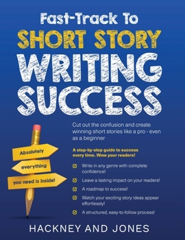 Paperback Fast-Track To Short Story Writing Success: Cut out the confusion and create epic short stories like a pro - even as a beginner! Step-by-step guide to Book