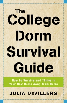 Paperback The College Dorm Survival Guide: How to Survive and Thrive in Your New Home Away from Home Book