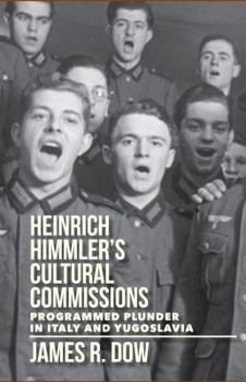 Hardcover Heinrich Himmler's Cultural Commissions: Programmed Plunder in Italy and Yugoslavia Book