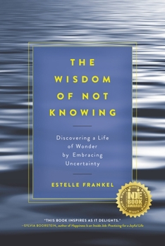 Paperback The Wisdom of Not Knowing: Discovering a Life of Wonder by Embracing Uncertainty Book
