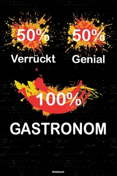 50% Verrückt 50% Genial 100% Gastronom Notizbuch: Gastronom Journal DIN A5 liniert 120 Seiten Geschenk (German Edition)