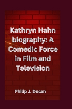 Kathryn Hahn biography: A Comedic Force in Film and Television