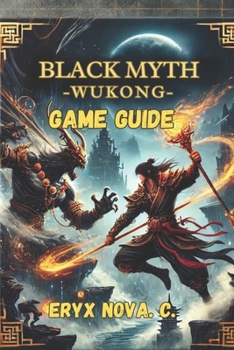 Paperback Black Myth: Wukong Game Guide: Unlock Every Secret: Expert Strategies, Combat Tips, and Boss Battle Book