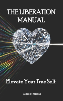 Paperback The Liberation Manual: Elevate Your True Self Book