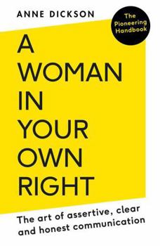 Paperback A Woman in Your Own Right: The Art of Assertive, Clear and Honest Communication Book