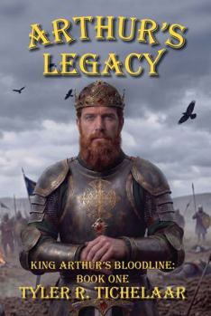 Paperback Arthur’s Legacy: King Arthur’s Bloodline, Book One Book