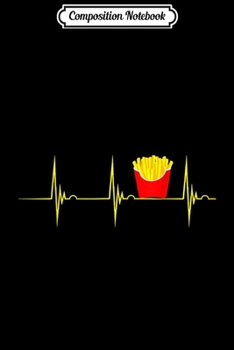 Paperback Composition Notebook: French Fries Heartbeat Potato Fry Fastfood EKG Pulse Journal/Notebook Blank Lined Ruled 6x9 100 Pages Book