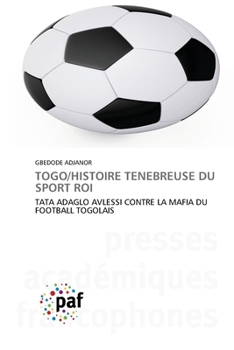 Togo/Histoire Tenebreuse Du Sport Roi (French Edition)