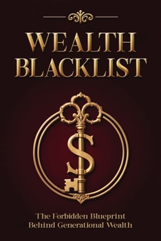Paperback Wealth Blacklist: The Hidden Codes the Elites Use to Multiply Money, Control Assets, and Escape Financial Slavery Book