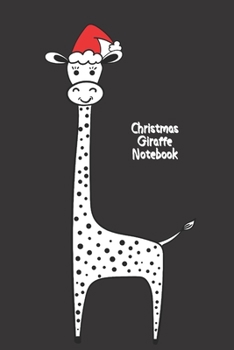 Christmas Giraffe Notebook: Funny giraffe in Santa hat notebook to write in with blank lined pages. Great gift for giraffe lovers.