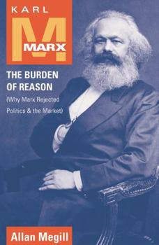 Paperback Karl Marx: The Burden of Reason (Why Marx Rejected Politics and the Market) Book