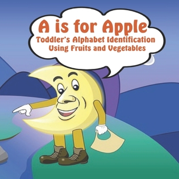 Paperback A is for Apple Toddler's Alphabet Identification Using Fruits and Vegetables: Toddler Activities - Toddler Activities Age 2 - Toddler Activities Ages Book