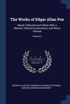 Paperback The Works of Edgar Allan Poe: Newly Collected and Edited, With a Memoir, Critical Introductions, and Notes Volume; Volume 5 Book