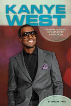 Library Binding Kanye West: Grammy-Winning Hip-Hop Artist & Producer: Grammy-Winning Hip-Hop Artist & Producer Book