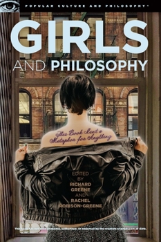 Girls and Philosophy - Book #86 of the Popular Culture and Philosophy